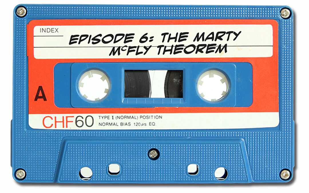 The Marty McFly Theorem (Branded Podcast Archive)