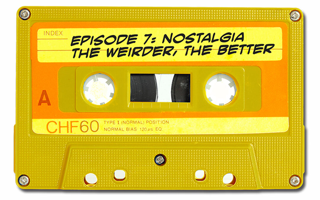 Nostalgia, the Weirder the Better (Branded Podcast Archive)