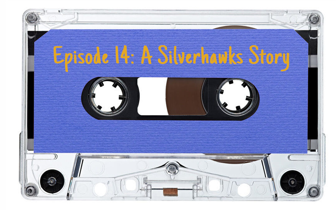 A Silverhawks Story (Branded Podcast Archive)