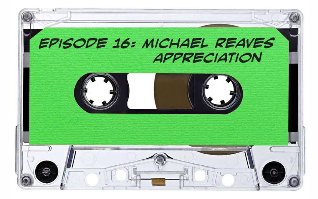 Michael Reaves Appreciation (Branded Podcast Archive)